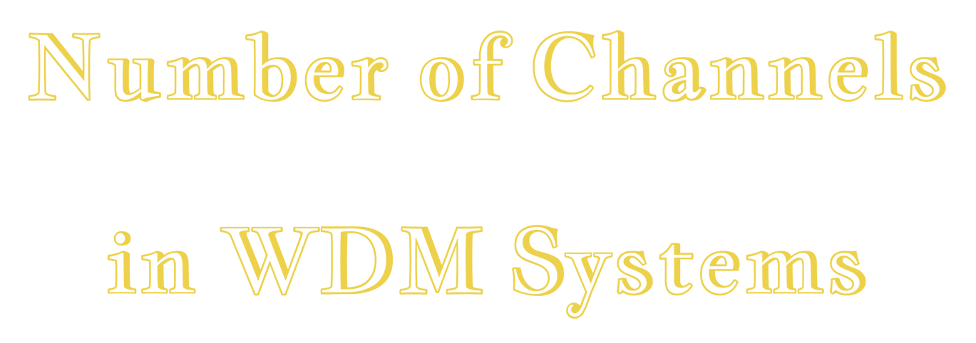  Number of Channels in DWDM and CWDM Systems